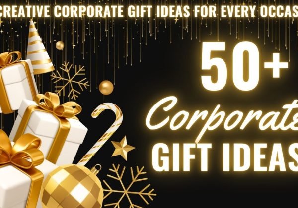 Creative Corporate Gift Ideas for Every Occasion